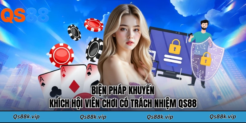 Biện pháp khuyến khích hội viên chơi có trách nhiệm QS88
