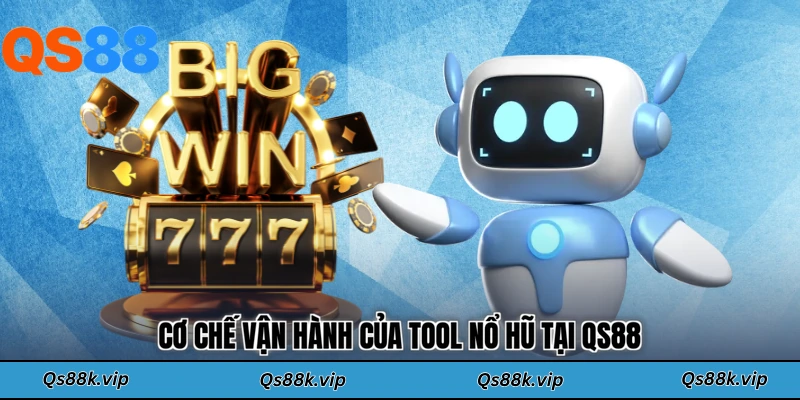Cơ chế vận hành của tool nổ hũ tại QS88