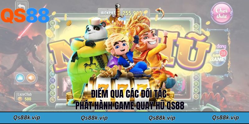 Điểm qua các đối tác phát hành game quay hũ QS88