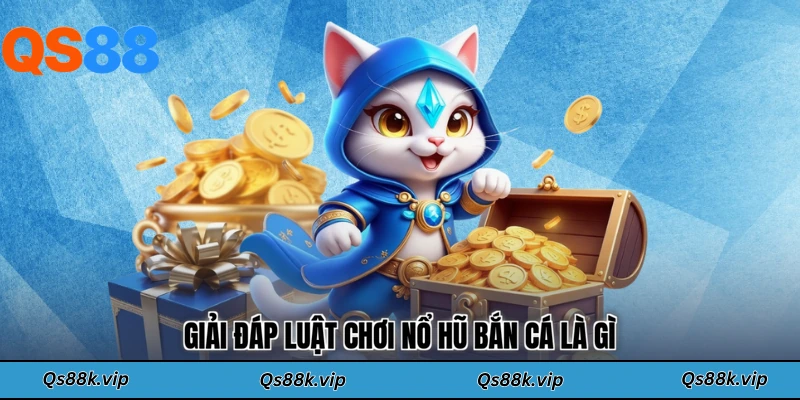 Giải đáp luật chơi nổ hũ bắn cá là gì