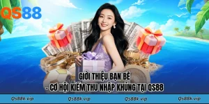 Giới Thiệu Bạn Bè - Cơ Hội Kiếm Thu Nhập Khủng Tại QS88