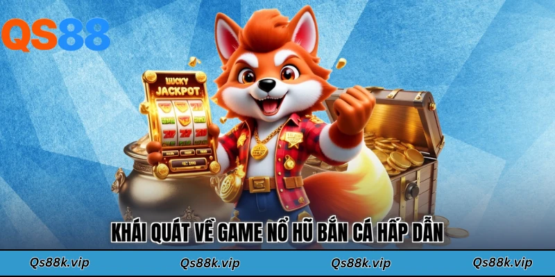 Khái quát về game nổ hũ bắn cá hấp dẫn
