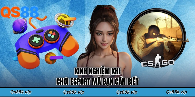 Kinh nghiệm khi chơi Esport mà bạn cần biết