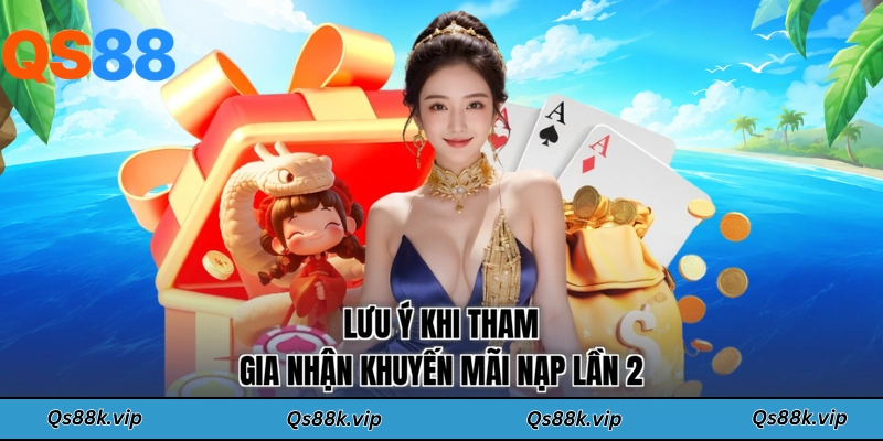 Lưu ý khi tham gia nhận khuyến mãi nạp lần 2