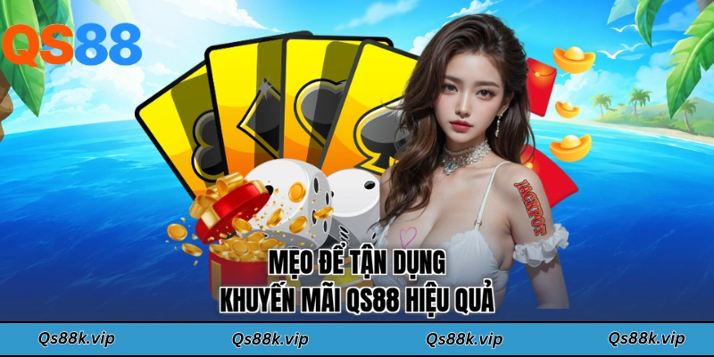 Mẹo để tận dụng khuyến mãi QS88 hiệu quả