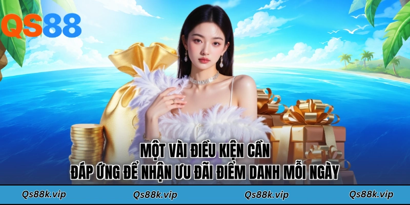 Một vài điều kiện cần đáp ứng để nhận ưu đãi điểm danh mỗi ngày