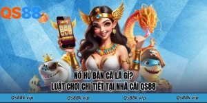 Nổ Hũ Bắn Cá Là Gì? Luật Chơi Chi Tiết Tại Nhà Cái QS88