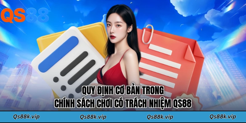 Quy định cơ bản trong chính sách chơi có trách nhiệm QS88