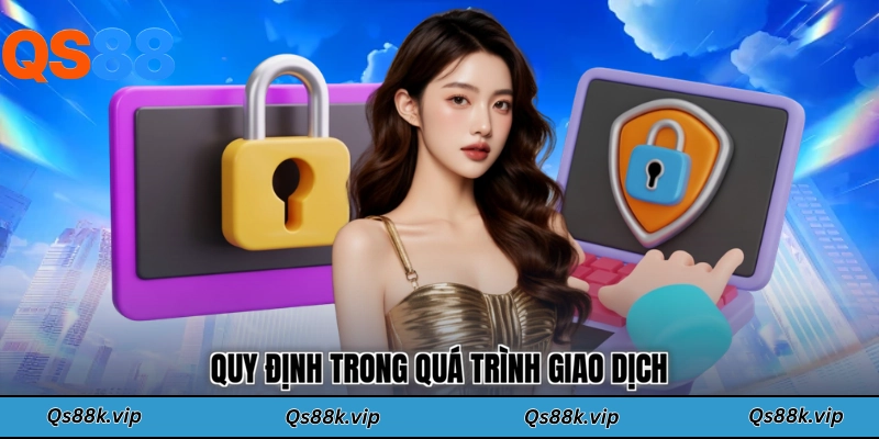 Quy định trong quá trình giao dịch