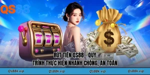 Rút Tiền QS88 - Quy Trình Thực Hiện Nhanh Chóng, An Toàn