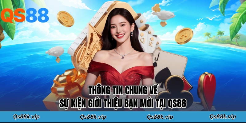 Thông tin chung về sự kiện giới thiệu bạn mới tại QS88