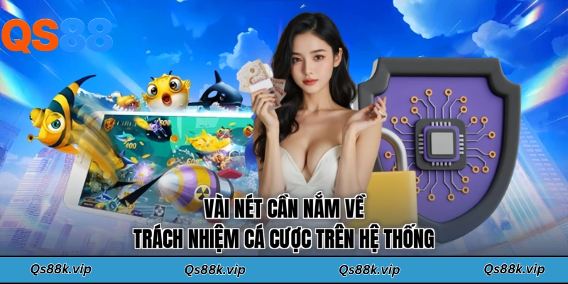 Vài nét cần nắm về trách nhiệm cá cược trên hệ thống